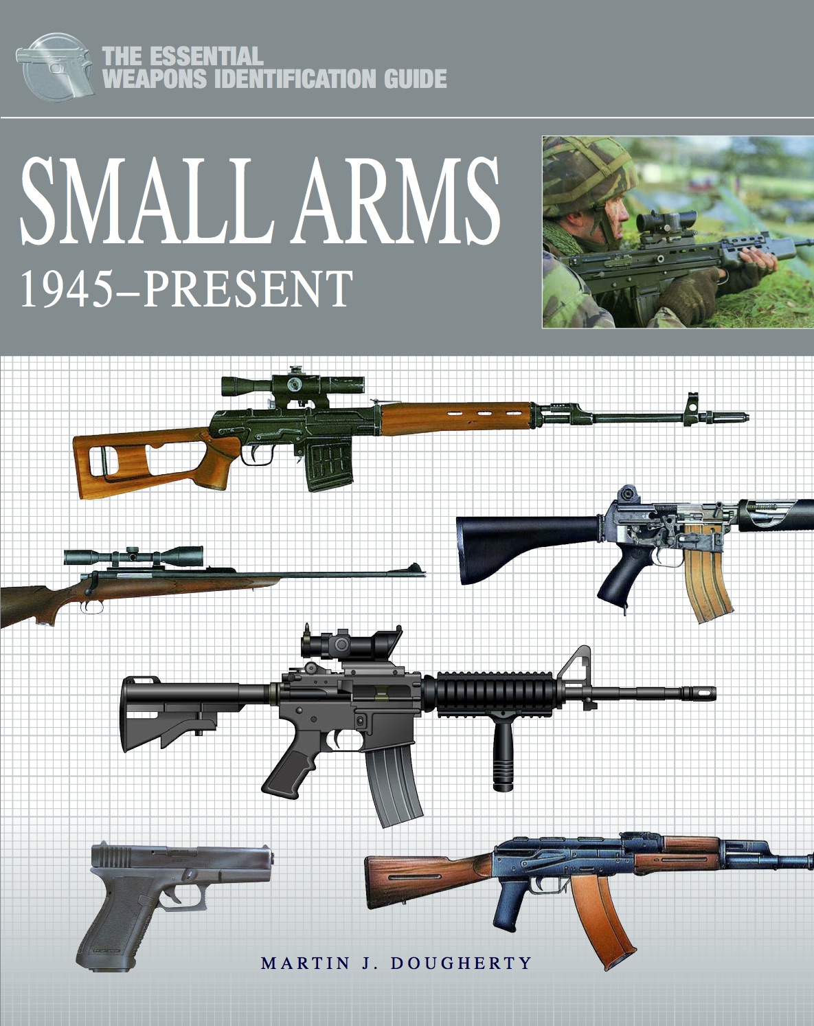 Small Arms 1945-Present: The Essential Weapons Identification Guide