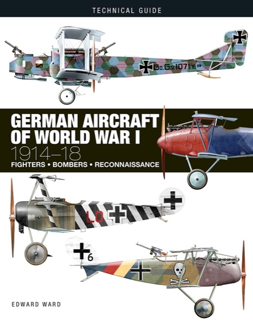 Technical Guide German Aircraft of World War I by Edward Ward published by Amber Books Ltd