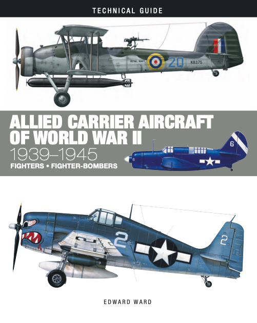Allied Carrier Aircraft of World War II: Technical Guide [128pp]